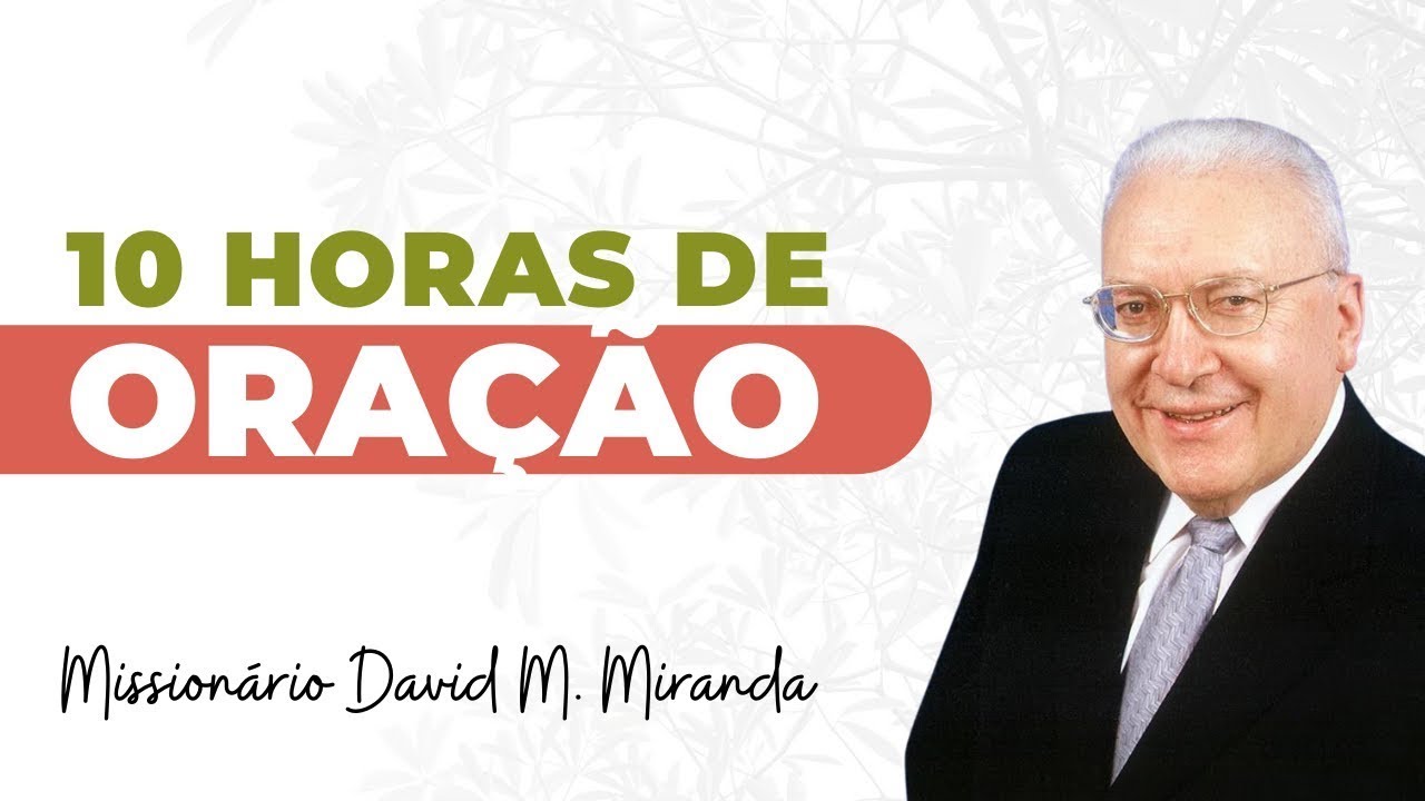 10 HORAS DE ORAÇÃO   MISSIONÁRIO DAVI MIRANDA IPDA