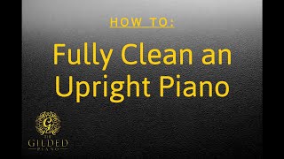 The Gilded Piano: Upright Full Cleaning Procedure