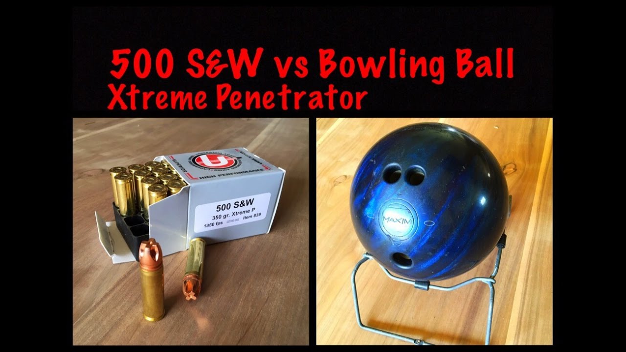 500 S&W Xtreme vs Bowling Ball YouTube