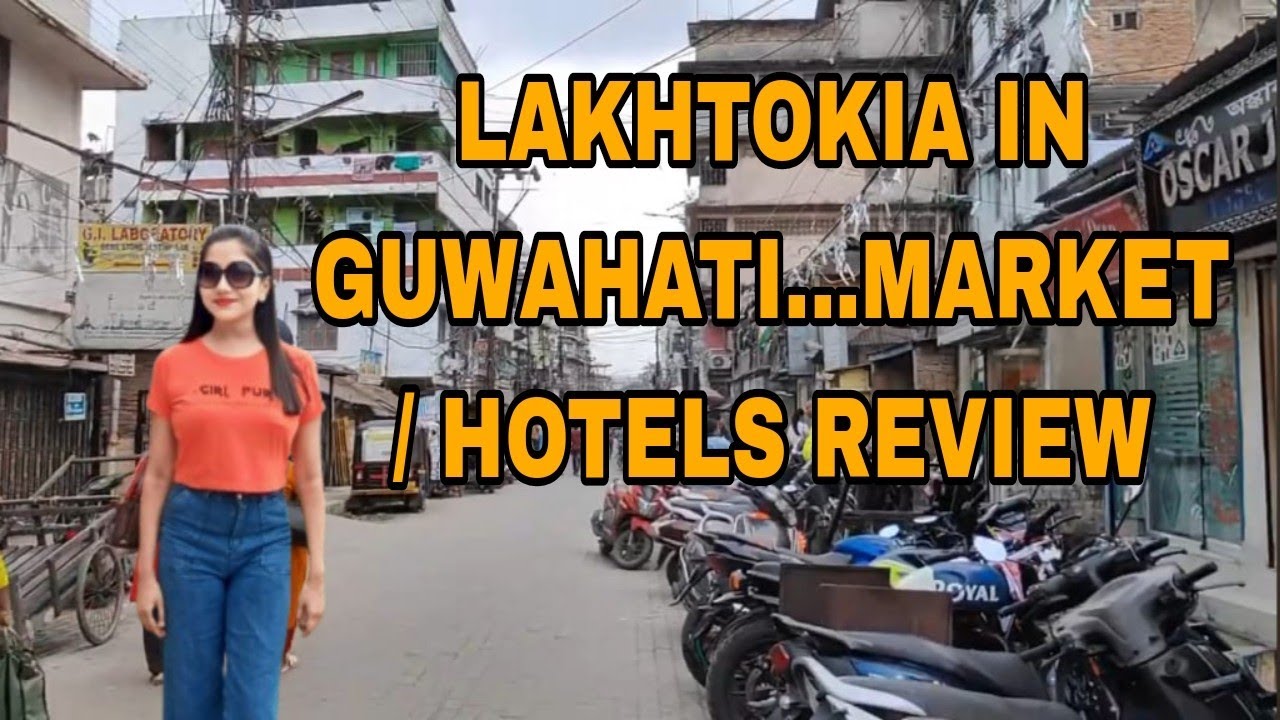 Lakhtokia Guwahati | market and hotels analysis.