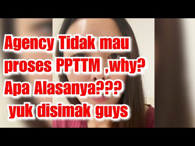 Agency Tidak mau proses PPTTM ,why? Apa Alasanya??? yuk disimak guys class=
