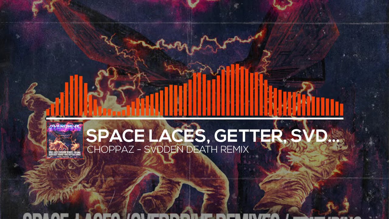 Space Laces, Getter - Choppaz (SVDDEN DEATH Remix)