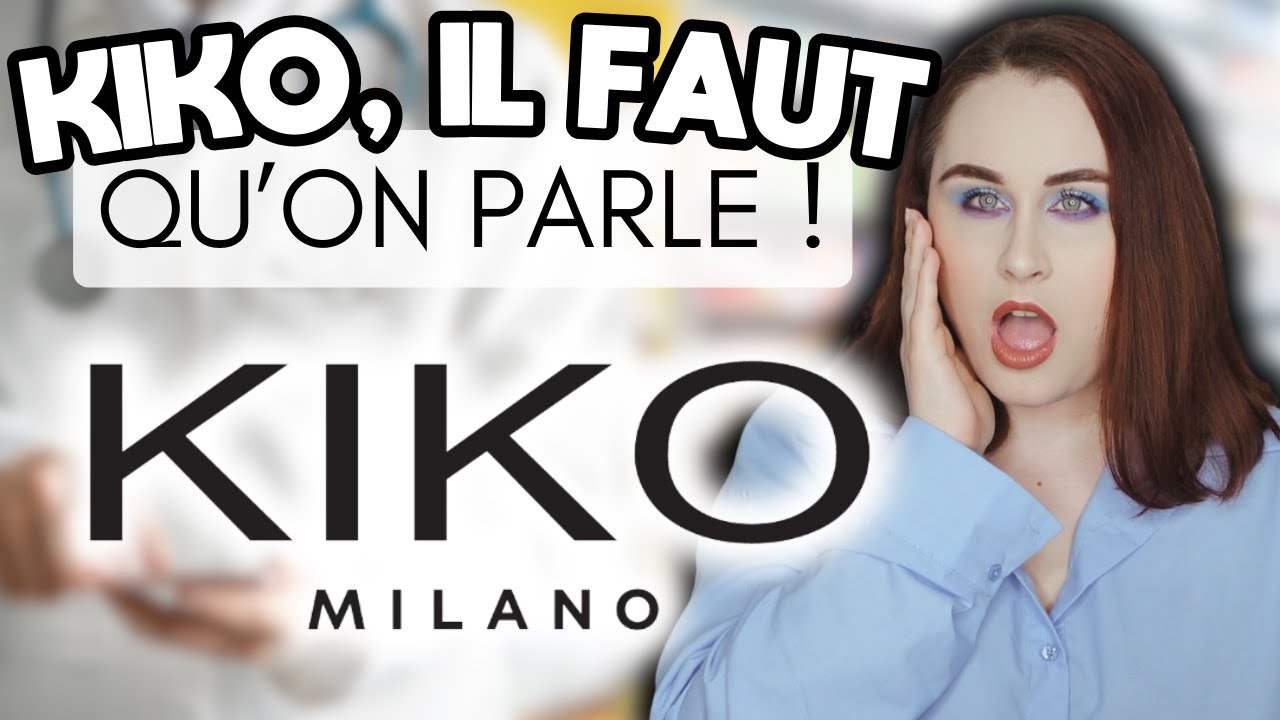 KIKO MILANO, IL FAUT QU'ON PARLE !