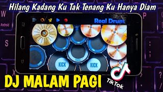 DJ MALAM PAGI - HILANG KADANG KU TAK TENANG KU HANYA DIAM VIRAL TIKTOK 2023 | REAL DRUM COVER