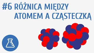 Różnica między atomem a cząsteczką #6 [ Wewnętrzna budowa materii ]