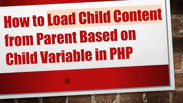 How to Load Child Content from Parent Based on Child Variable in PHP