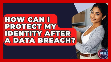 How Can I Protect My Identity After A Data Breach? - Get Rid Of Guide