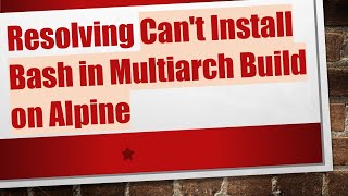 Resolving Cant Install Bash In Multiarch Build On Alpine