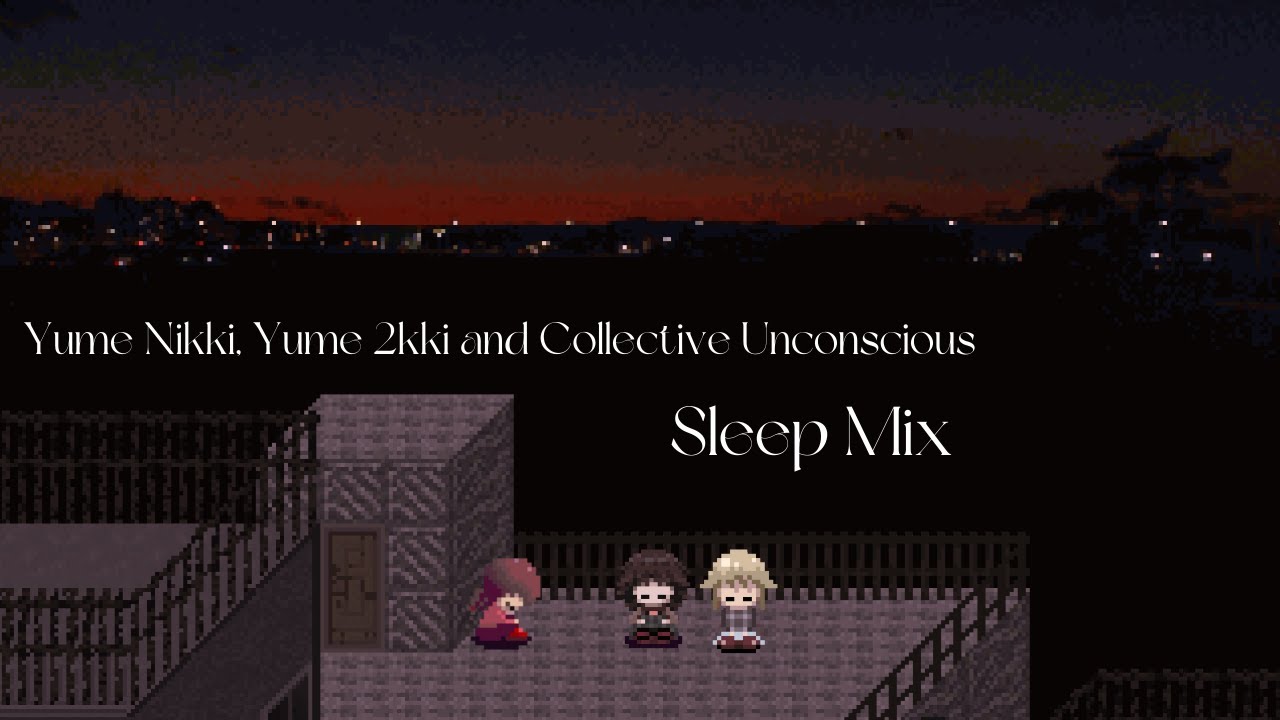 *:･ﾟ✧  Sleep Mix : Yume Nikki, Yume 2kki and Collective Unconscious  *:･ﾟ✧