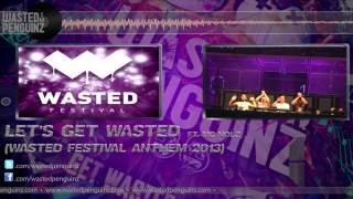 Wasted Penguinz Feat. Mc Nolz - Let'S Get Wasted (Official Wasted Festival Anthem 2013) (Hq Preview)