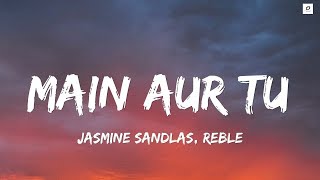 MAIN AUR TU - ( Lyrics ) | Dhurandhar The Revenge | Ranveer Singh | Shashwat S, Jasmine S, Reble