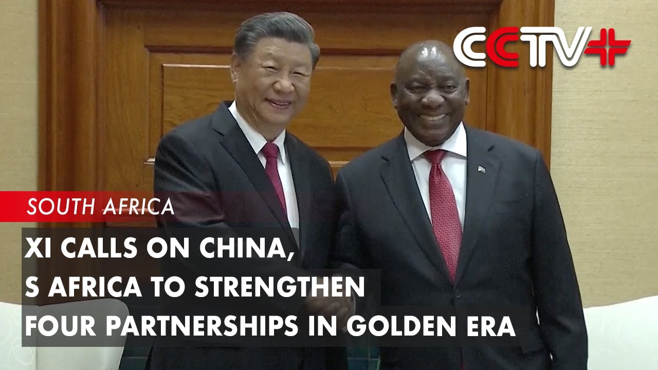 Xi Calls on China, S Africa to Strengthen Four Partnerships in Golden ...