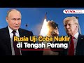 Trump Batal Bertemu Putin, Rusia Langsung Pamer Kekuatan Nuklir