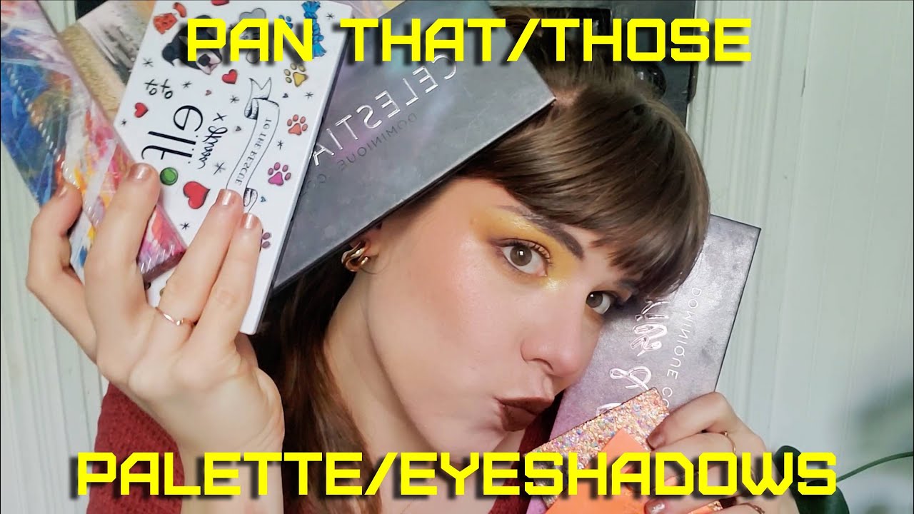 PAN THAT/THOSE PALETTE/EYESHADOWS: Update #10!