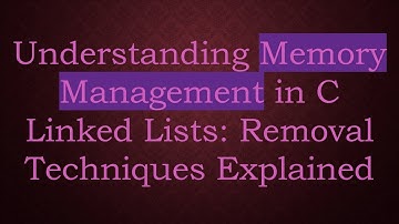 Understanding Memory Management in C Linked Lists: Removal Techniques Explained