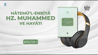 Hâtemü'l-Enbiyâ Hz. Muhammed ve Hayâtı - Bölüm 3 - Ali Himmet BERKİ, OSMAN KESKİOĞLU - Sesli Kitap