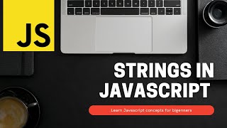 Understanding Strings in Javascript | Beginners