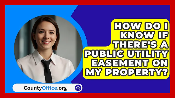 How Do I Know If There's A Public Utility Easement On My Property? - CountyOffice.org