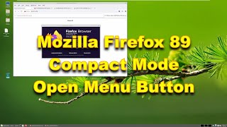 Mozilla Firefox 89 - Compact Mode - Open Menu button removal