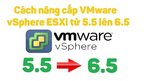 Hướng dẫn nâng cấp từ esxi 6.5 lên 6.7