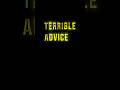 First ep of Terrible Advice, where I provide our podcast followers with some inexperienced thoughts