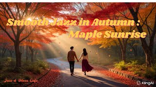 Maple Sunrise#Smooth Jazz#Autumn#Fall leaves