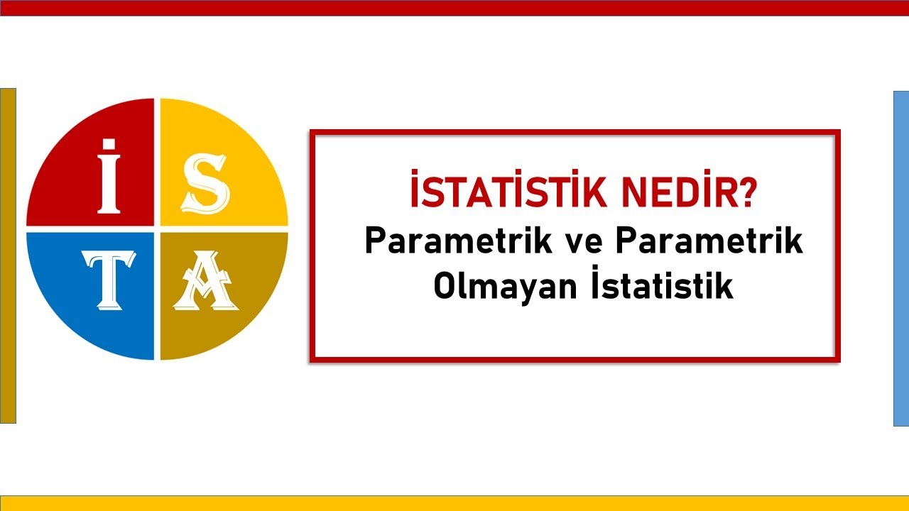 İSTATİSTİK NEDİR? PARAMETRİK VE PARAMETRİK OLMAYAN İSTATİSTİK