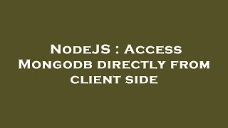 NodeJS : Access Mongodb directly from client side