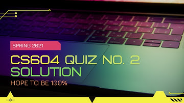 #CS604 QUIZ NO. 2 SOLUTION || SPRING 2021