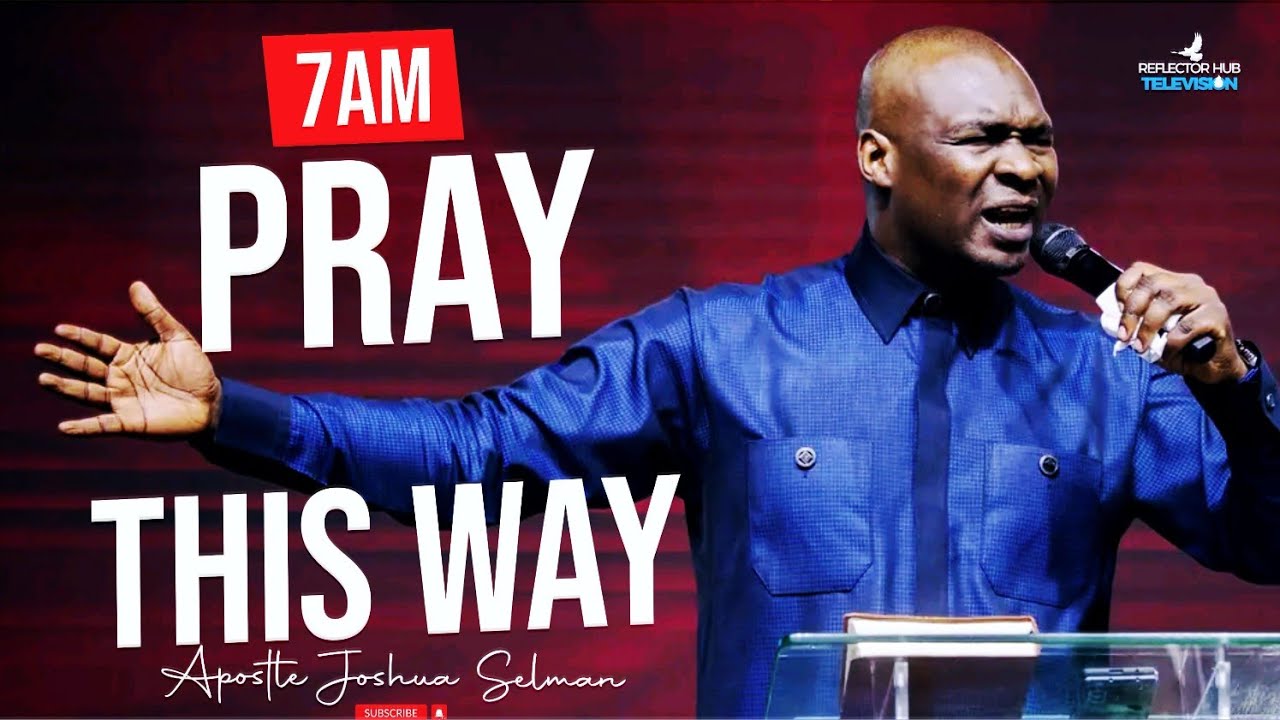 WAKE UP AT 7AM DECLARE THIS PRAYERS AS YOU GO OUT AT MORNING - APOSTLE JOSHUA SELMAN