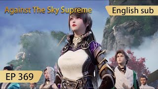 [Eng Sub] Against The Sky Supreme episode 369 highlights