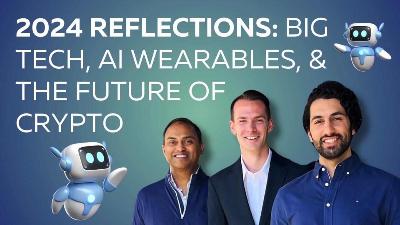 2024 Reflections: Big Tech, AI Wearables, and the Future of Crypto - Ep ...
