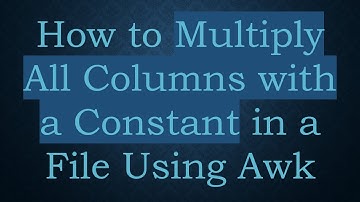 How to Multiply All Columns with a Constant in a File Using Awk