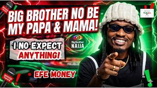 EFE - Big Brother Naija No Be My Papa And Mama... I No Dey Expect Any Support From Big Brother