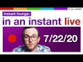 In An Instant Live - 7.22.20 [Instant Lounge]