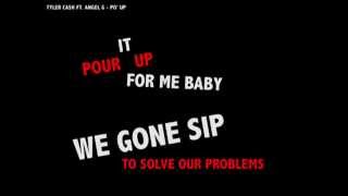 Tyler Cash ft. Angel G.- PO' UP (SIP TO SOLVE OUR PROBLEMS) [OFFICIAL LYRIC VIDEO]