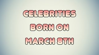 Famous Celebrities born on March 8th Wealth