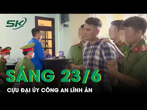 #1 Sáng 23/6: Cựu Đại Úy Công An Lê Chí Thành Lĩnh Thêm 3 Năm Tù Vì Đăng Clip Xuyên Tạc Về Ngành | SKĐS Mới Nhất