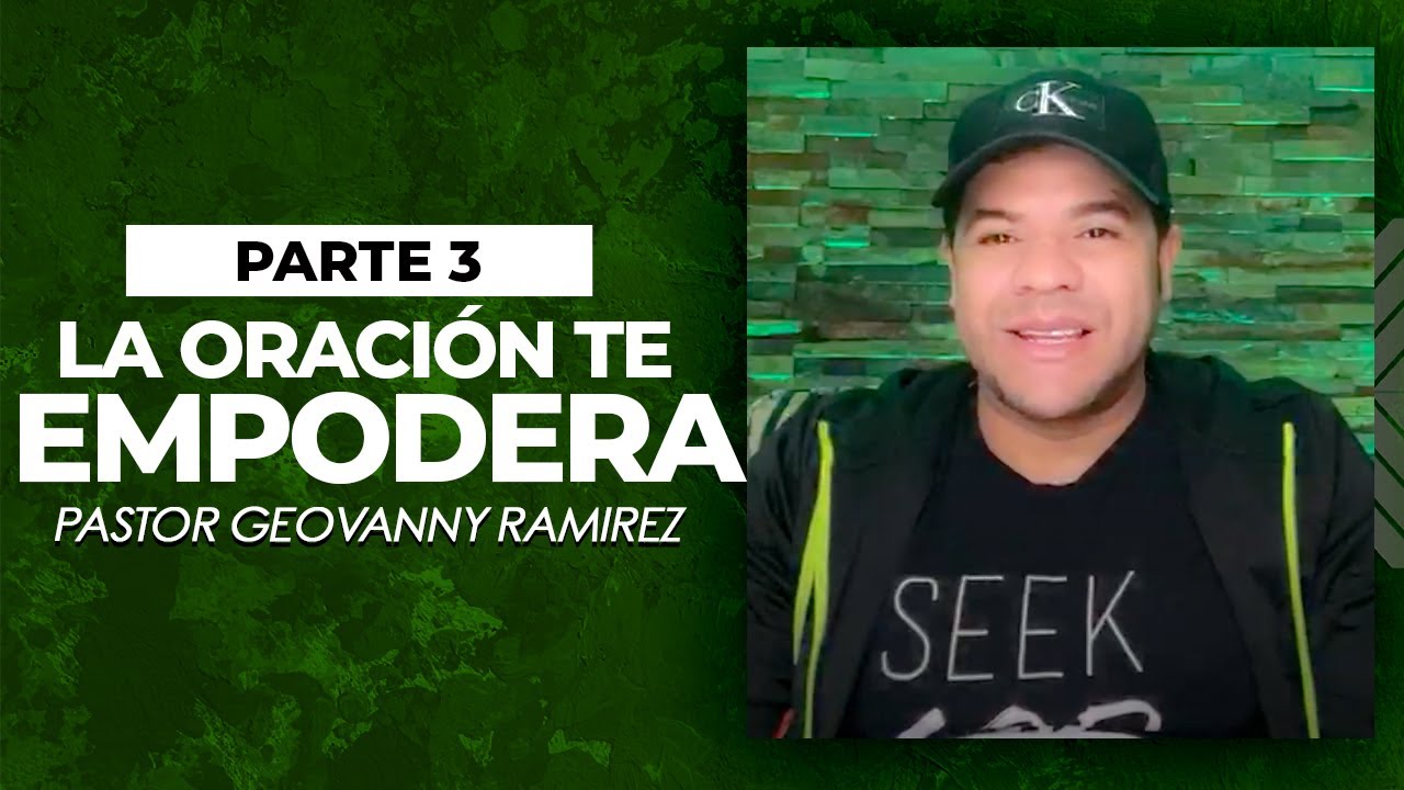 La Oración Te Empodera Pt3 | Pastor Geovanny Ramirez | Devocional - YouTube