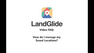 LandGlide Video FAQ: How do I manage my Saved Locations (Pins)?