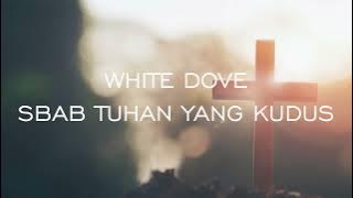 WHITE DOVE - SBAB TUHAN YANG KUDUS