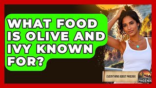 What Food Is Olive And Ivy Known For? - Everything About Phoenix
