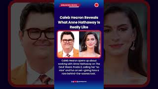 Caleb Hearon Reveals What Anne Hathaway Is Really Like #AnneHathaway #CalebHearon