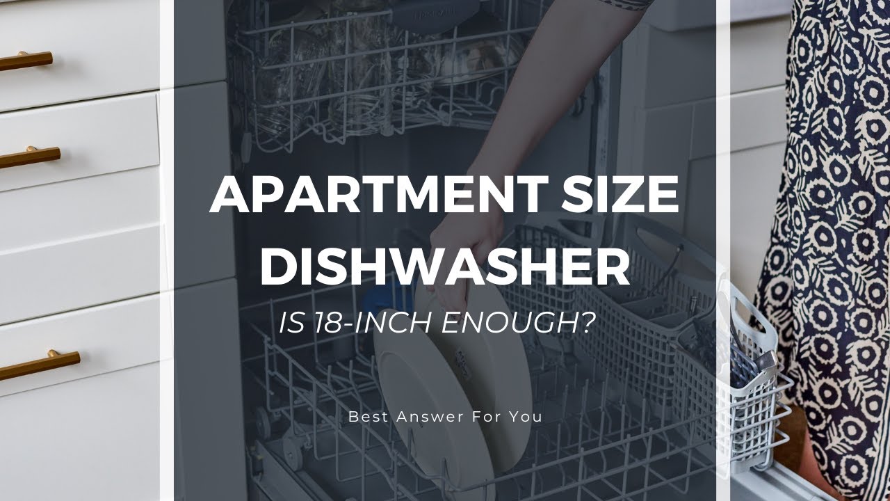 Apartment Size Dishwasher Is 18inch Enough? Best Answer For You