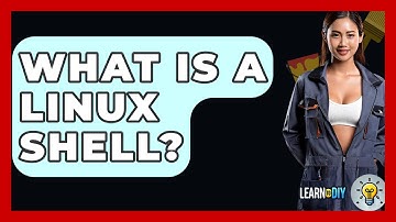 What Is A Linux Shell? - LearnToDIY360.com