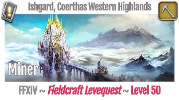 FFXIV Miner Leves Level 50 - Ishgard, Coerthas Western Highlands - Heavensward