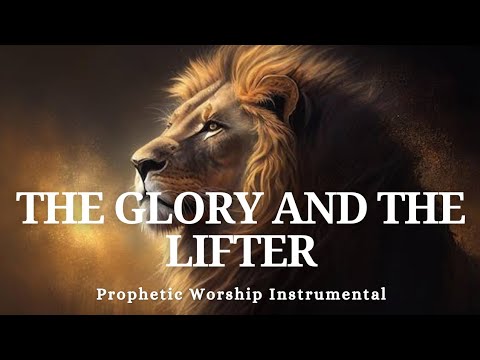 Prophetic Warfare Instrumental Worship/THE GLORY AND THE LIFTER OF MY ...