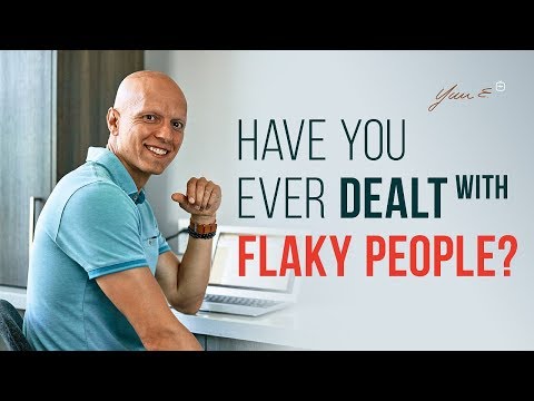 Have you ever dealt with flaky people?