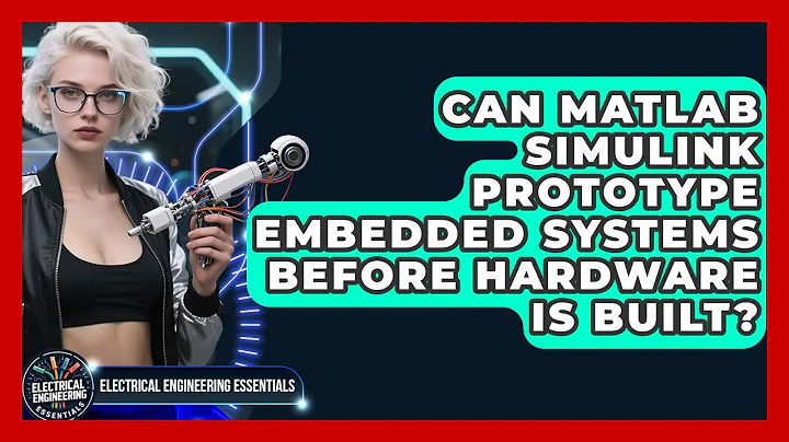 Can MATLAB Simulink Prototype Embedded Systems Before Hardware Is Built?