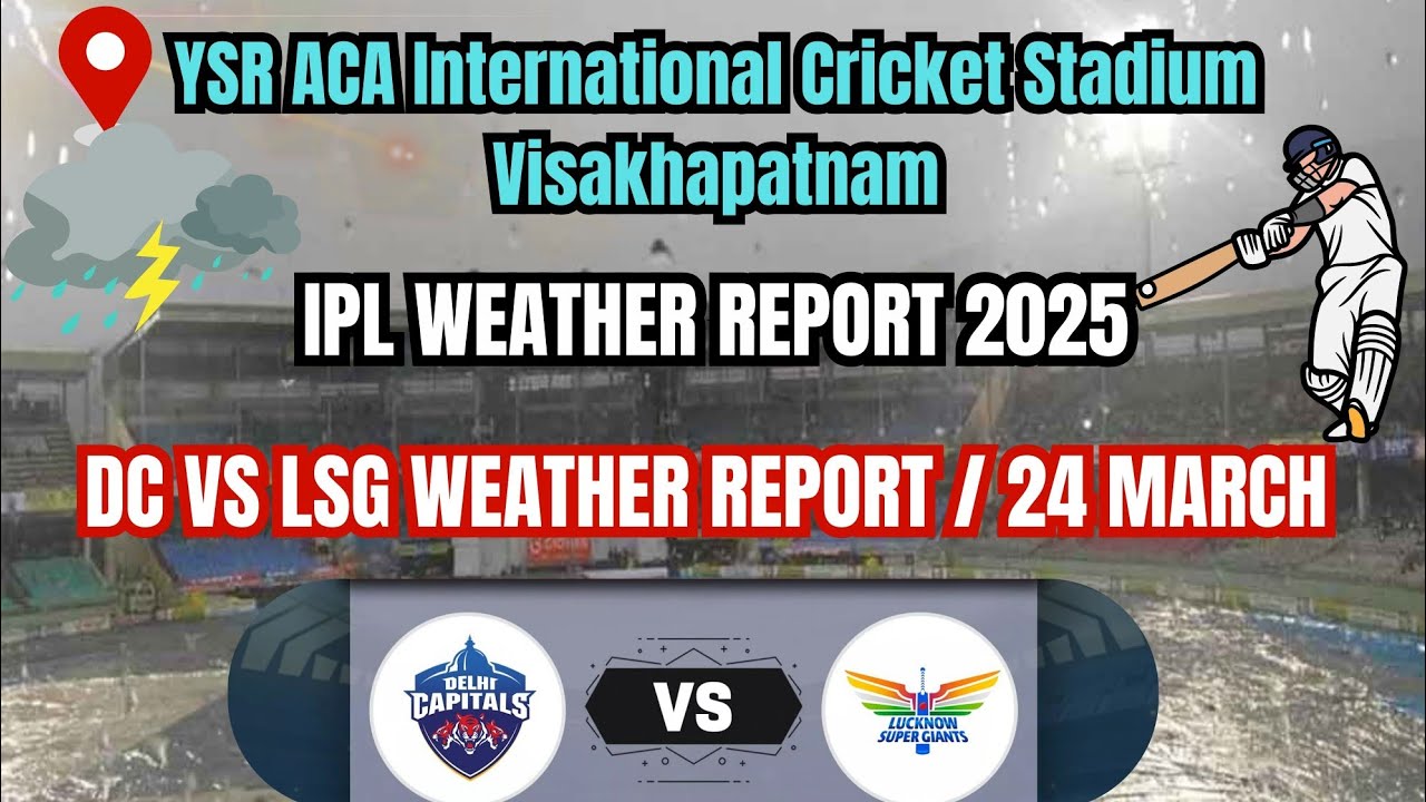 DC VS LSG WEATHER REPORT MARCH 24 - IPL WEATHER REPORT 2025 | DC VS LSG LIVE | Visakhapatnam Andhra